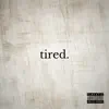 Tired - Single album lyrics, reviews, download