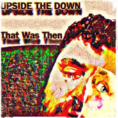 That Was Then - EP by Upside The Down album reviews, ratings, credits