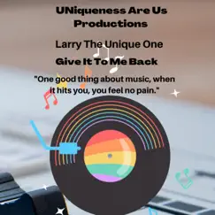 Give It To Me Back - Single by Larry The Unique One album reviews, ratings, credits