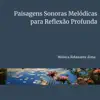 Paisagens Sonoras Melódicas para Reflexão Profunda album lyrics, reviews, download