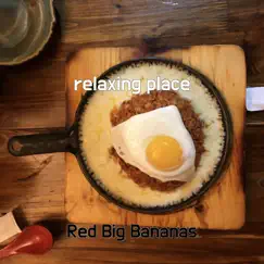 Relaxing Place - Single by Red Big Bananas album reviews, ratings, credits