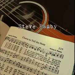 I Love to Tell the Story by Steve Hamby & The Ways album reviews, ratings, credits
