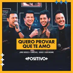 Quero Provar Que Te Amo (Ao Vivo) - Single by João Bosco & Vinicius & Hugo & Guilherme album reviews, ratings, credits