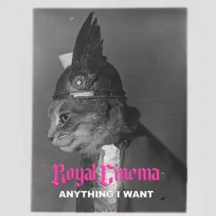 Anything I Want - Single by Royal Cinema album reviews, ratings, credits