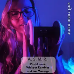 A.S.M.R. Pastel Rosie Whisper Rambles and Ear Massage, Pt. 6 Song Lyrics