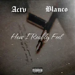How i Really Feel (feat. Blanco 28) Song Lyrics