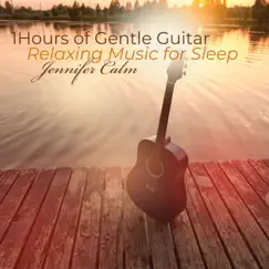 1Hours of Gentle Guitar: Relaxing Music for Sleep by Jennifer Calm album reviews, ratings, credits