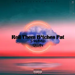 Roll Them Bitches Fat - Single by Swayed Quan album reviews, ratings, credits