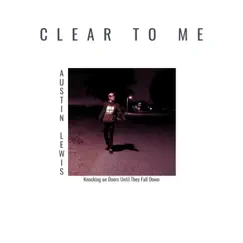 Clear to Me (Knocking on Doors Until They Fall Down) - Single by Austin Lewis album reviews, ratings, credits