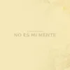 No Es Mi Mente - Single album lyrics, reviews, download