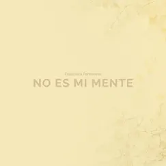 No Es Mi Mente - Single by Francisca Fortinbras album reviews, ratings, credits