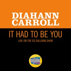 It Had To Be You (Live On The Ed Sullivan Show, May 6, 1962) - Single by Diahann Carroll album reviews, ratings, credits