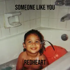 Someone Like You - Single by Redheart album reviews, ratings, credits