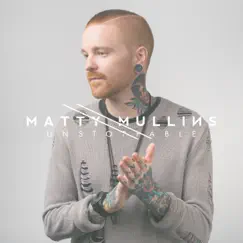 Unstoppable by Matty Mullins album reviews, ratings, credits