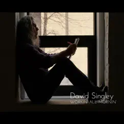 Workin' All Mornin' - Single by David Singley album reviews, ratings, credits