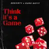 Think It's a Game (feat. Euro Gotit) - Single album lyrics, reviews, download