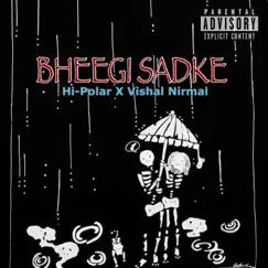 Bheegi Sadke - Single by Hi-Polar & Vishal Nirmal album reviews, ratings, credits