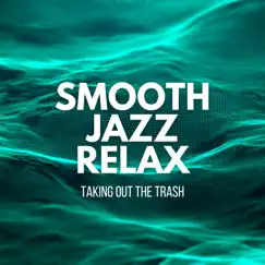 Taking Out the Trash by Smooth Jazz Relax album reviews, ratings, credits