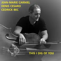 This I Dig of You by Jean-Marie Carniel, Denis Césaro & Cédrick Bec album reviews, ratings, credits