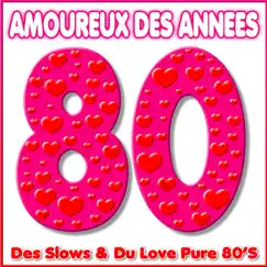Amoureux des années 80 - Des Slows & du Love pure 80's by Various Artists album reviews, ratings, credits