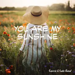You Are My Sunshine - Single by Carrie & Luke Band album reviews, ratings, credits
