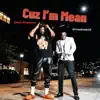 Cuz I'm Mean - Single (feat. DNA Picasso) - Single album lyrics, reviews, download