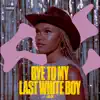 Bye to My Last White Boy - Single album lyrics, reviews, download