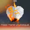 TODO TIENE UN PORQUE - Single album lyrics, reviews, download