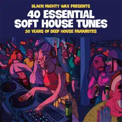 40 Essential Soft House Tunes (30years of Deep House Favorites) by Black Mighty Wax album reviews, ratings, credits
