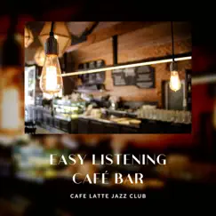 Easy Listening Café Bar by Coffee Shop Jazz Relax, Cafe Latte Jazz Club & Coffee House Instrumental Jazz Playlist album reviews, ratings, credits