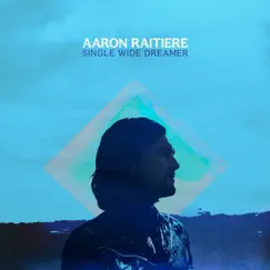 Single Wide Dreamer by Aaron Raitiere album reviews, ratings, credits