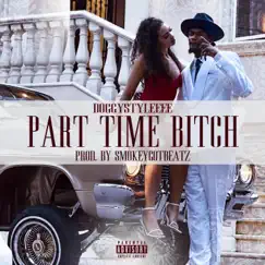 Part Time Bitch (Bitch Please) - Single by DoggyStyleeee album reviews, ratings, credits