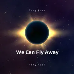 We Can Fly Away - Single by TONY RUSS album reviews, ratings, credits