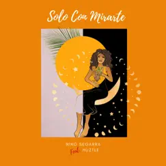 Solo Con Mirarte (feat. Huztle) - Single by Nino Segarra album reviews, ratings, credits