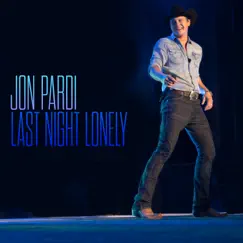 Last Night Lonely - Single by Jon Pardi album reviews, ratings, credits