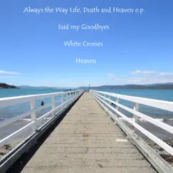 Life, Death and Heaven - Single by Always the Way album reviews, ratings, credits