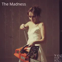 The Madness - Single by You Don't Like My Music album reviews, ratings, credits
