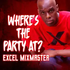 Where's the Party At? - Single by Excel MixMaster album reviews, ratings, credits