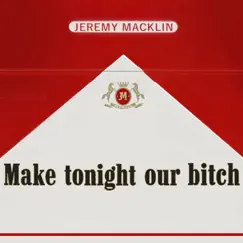 Make Tonight Our Bitch - Single by Jeremy Macklin album reviews, ratings, credits