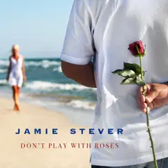 Don't Play With Roses - Single by Jamie Stever album reviews, ratings, credits