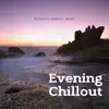 Evening Chillout, Relaxing Ambient Music album lyrics, reviews, download