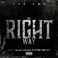 The Right Way (feat. Gank Gaank & Kyng Gifted) - Single by One Lou album reviews, ratings, credits