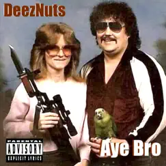 Aye Bro - Single by DeezNuts album reviews, ratings, credits