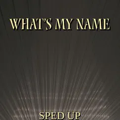 What's My Name (Sped Up) Song Lyrics