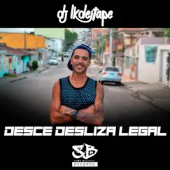 Desce Desliza Legal - Single by DJ LK DE ITAPE album reviews, ratings, credits