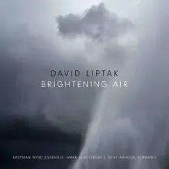 David Liptak: Brightening Air by Tony Arnold, Eastman Wind Ensemble & Mark Scatterday album reviews, ratings, credits