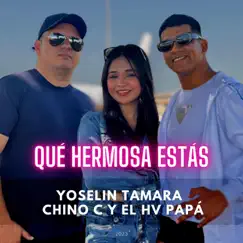 Qué Hermosa Estás (feat. Chino C y el HV Papá) - Single by Yoselin Tamara album reviews, ratings, credits