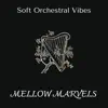 Mellow Marvels - Soft Orchestral Vibes album lyrics, reviews, download