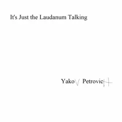 It's Just the Laudanum Talking - Single by Yakov Petrovich album reviews, ratings, credits