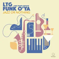 Jazz or Nothing - Single by LTG Long Travel Groove & Funk O'ya album reviews, ratings, credits